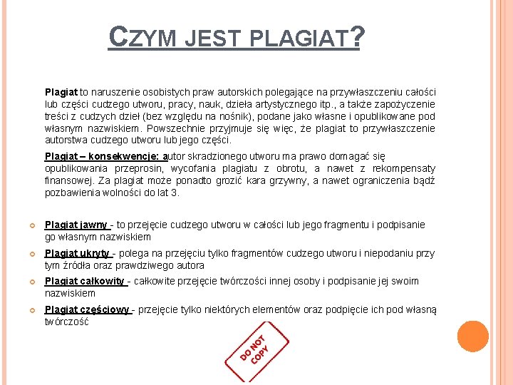 CZYM JEST PLAGIAT? Plagiat to naruszenie osobistych praw autorskich polegające na przywłaszczeniu całości lub