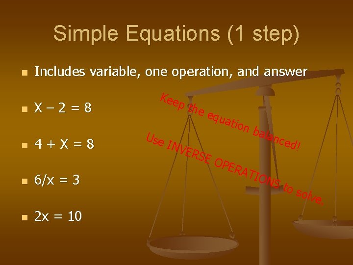 Simple Equations (1 step) n n n Includes variable, one operation, and answer X–