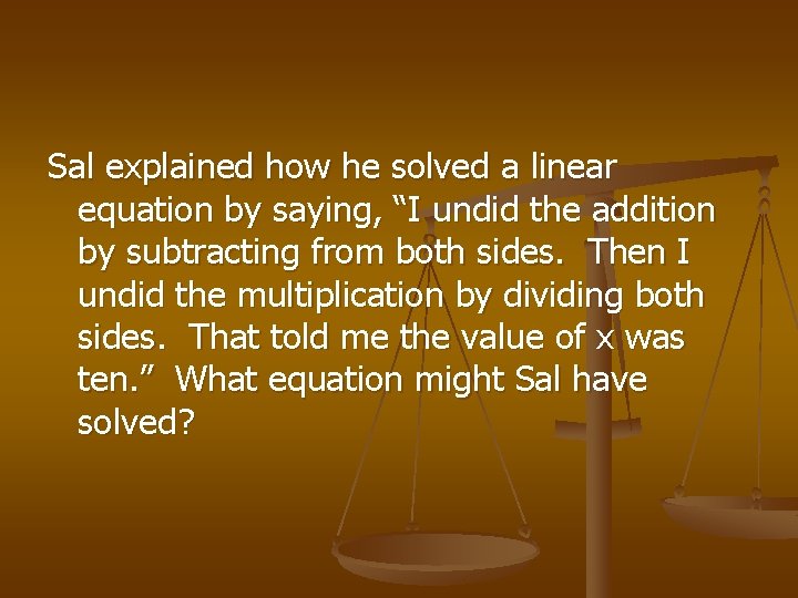 Sal explained how he solved a linear equation by saying, “I undid the addition