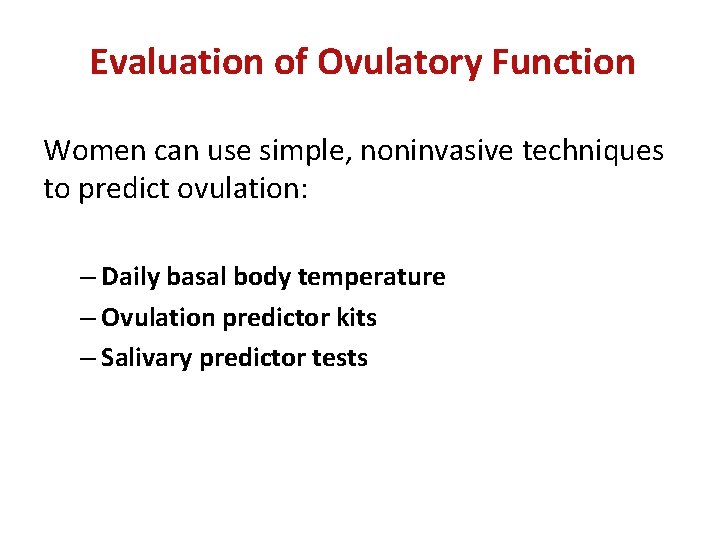 Evaluation of Ovulatory Function Women can use simple, noninvasive techniques to predict ovulation: –