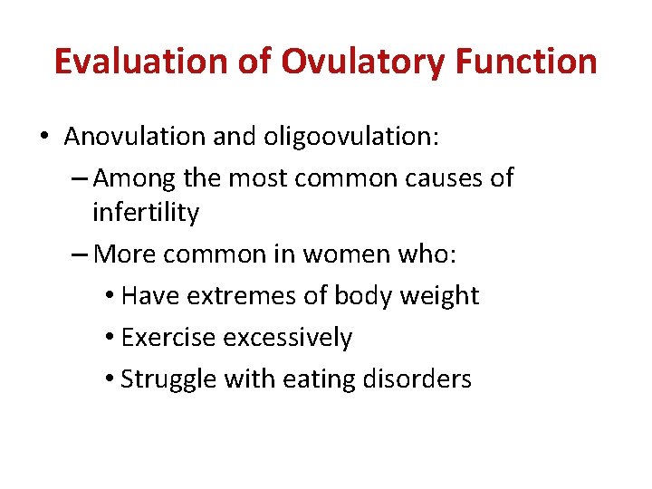 Evaluation of Ovulatory Function • Anovulation and oligoovulation: – Among the most common causes