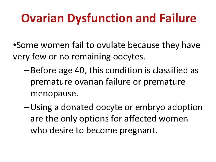 Ovarian Dysfunction and Failure • Some women fail to ovulate because they have very