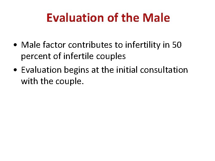 Evaluation of the Male • Male factor contributes to infertility in 50 percent of