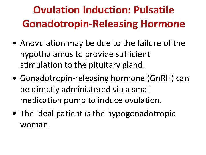 Ovulation Induction: Pulsatile Gonadotropin-Releasing Hormone • Anovulation may be due to the failure of