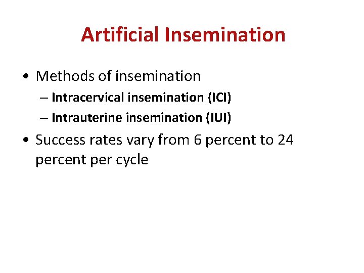 Artificial Insemination • Methods of insemination – Intracervical insemination (ICI) – Intrauterine insemination (IUI)