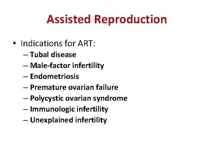 Assisted Reproduction • Indications for ART: – Tubal disease – Male-factor infertility – Endometriosis