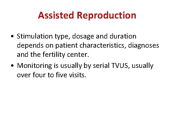 Assisted Reproduction • Stimulation type, dosage and duration depends on patient characteristics, diagnoses and