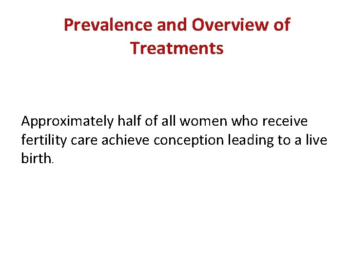 Prevalence and Overview of Treatments Approximately half of all women who receive fertility care