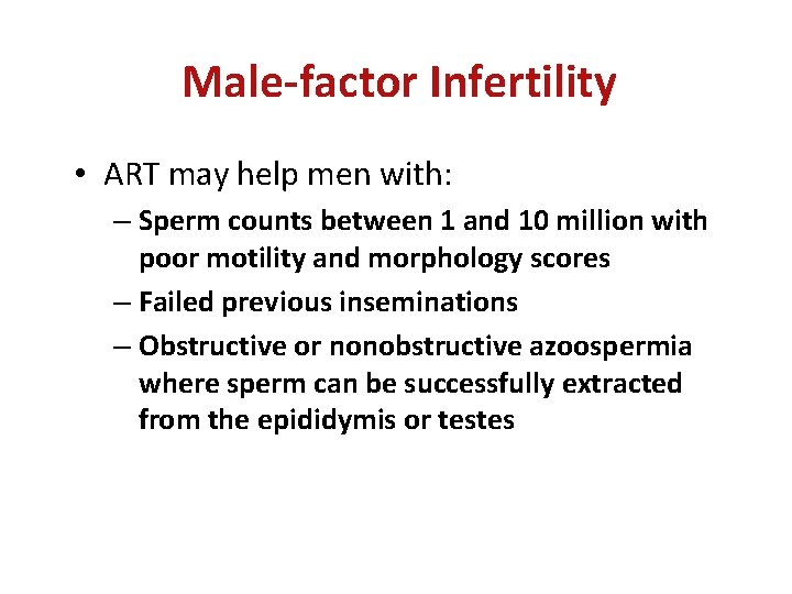 Male-factor Infertility • ART may help men with: – Sperm counts between 1 and