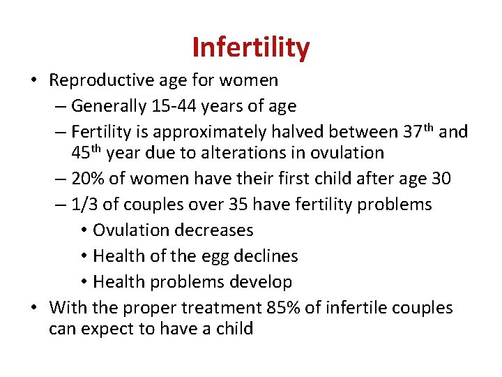 Infertility • Reproductive age for women – Generally 15 -44 years of age –