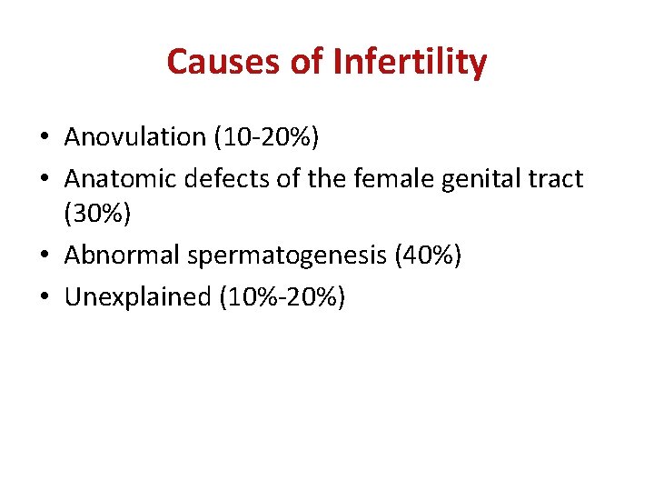 Causes of Infertility • Anovulation (10 -20%) • Anatomic defects of the female genital