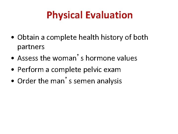 Physical Evaluation • Obtain a complete health history of both partners • Assess the