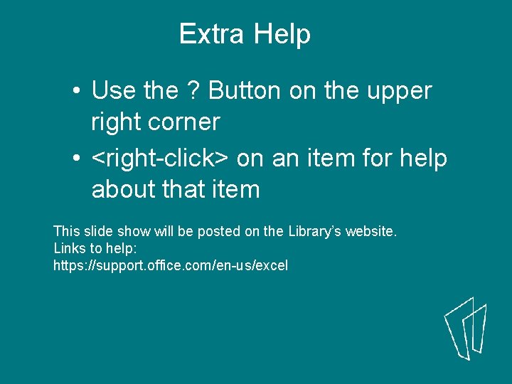 Extra Help • Use the ? Button on the upper right corner • <right-click>