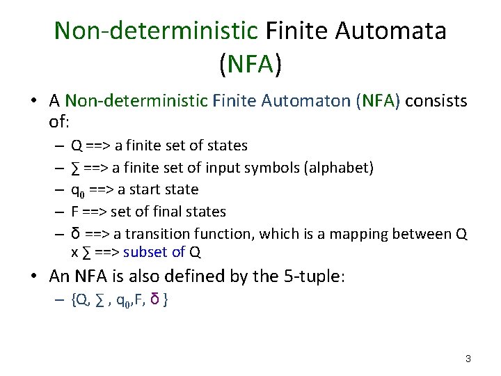 Non-deterministic Finite Automata (NFA) • A Non-deterministic Finite Automaton (NFA) consists of: – –