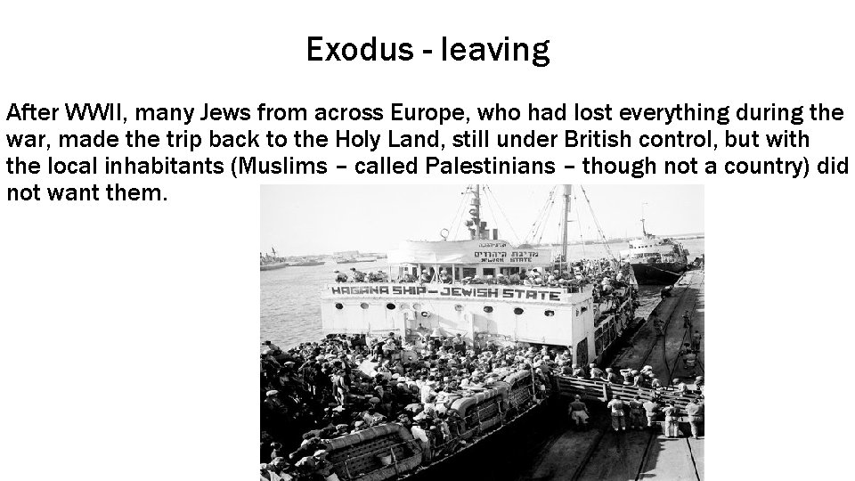 Exodus - leaving After WWII, many Jews from across Europe, who had lost everything