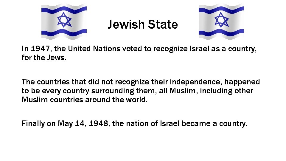 Jewish State In 1947, the United Nations voted to recognize Israel as a country,