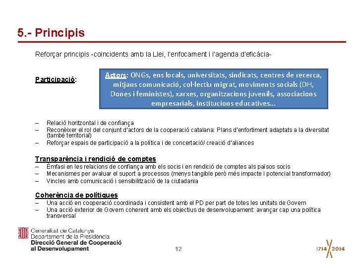 5. - Principis Reforçar principis -coincidents amb la Llei, l’enfocament i l’agenda d’eficàcia. Participació: