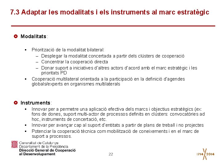 7. 3 Adaptar les modalitats i els instruments al marc estratègic Modalitats: § Priorització