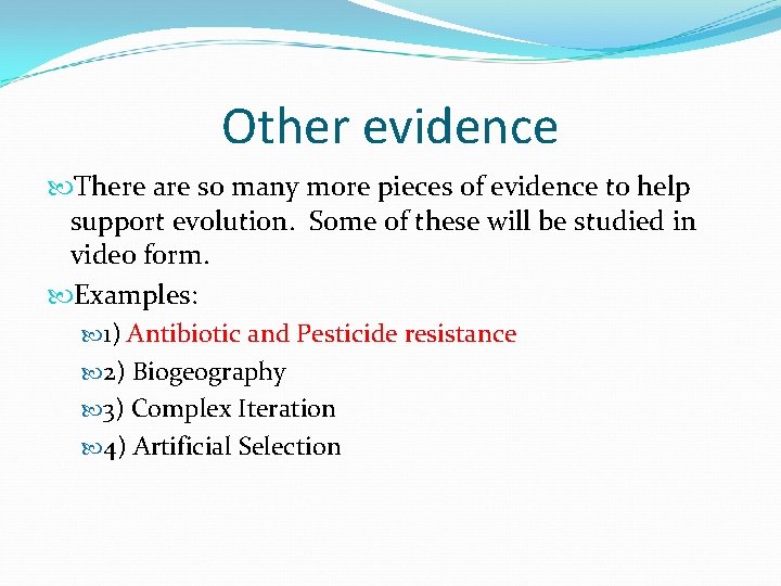 Other evidence There are so many more pieces of evidence to help support evolution.