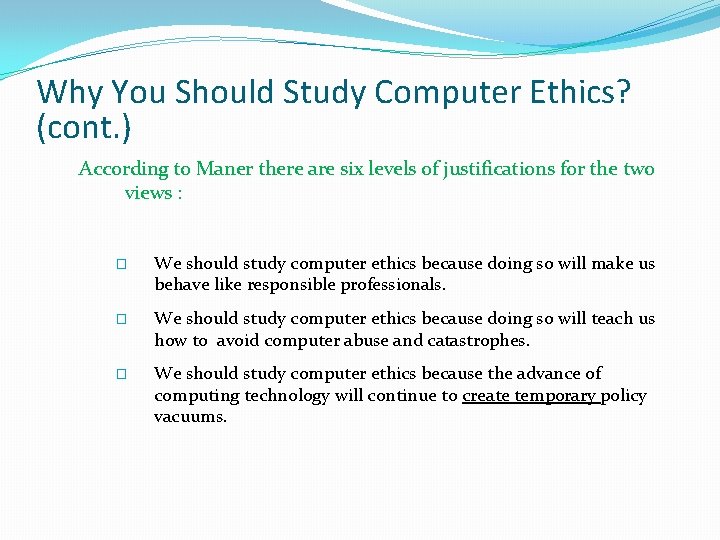 Why You Should Study Computer Ethics? (cont. ) According to Maner there are six