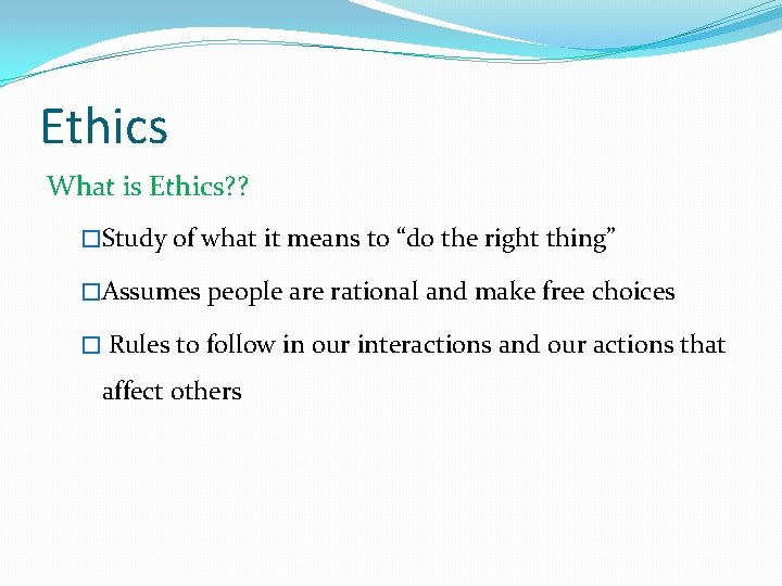 Ethics What is Ethics? ? �Study of what it means to “do the right