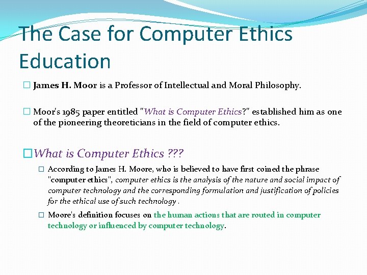 The Case for Computer Ethics Education � James H. Moor is a Professor of