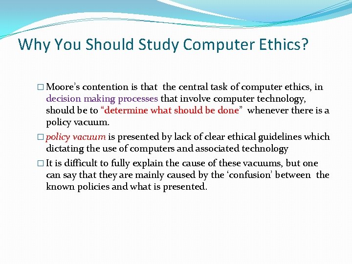 Why You Should Study Computer Ethics? � Moore’s contention is that the central task