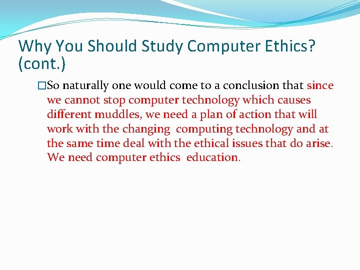 Why You Should Study Computer Ethics? (cont. ) �So naturally one would come to