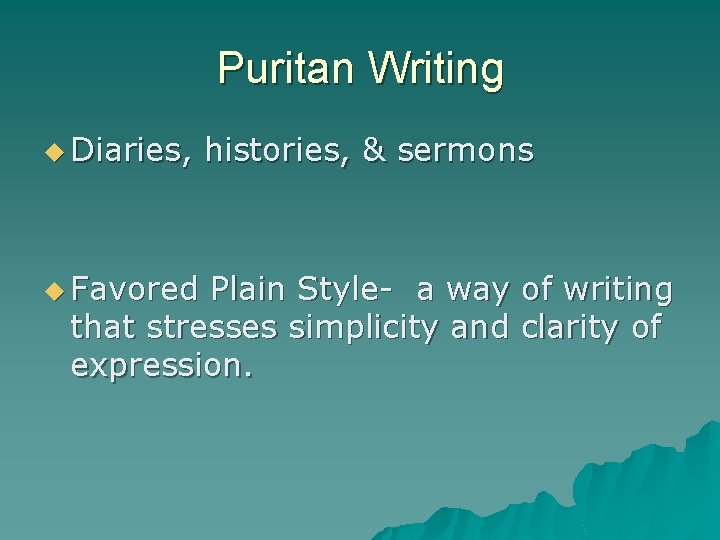 Puritan Writing u Diaries, u Favored histories, & sermons Plain Style- a way of