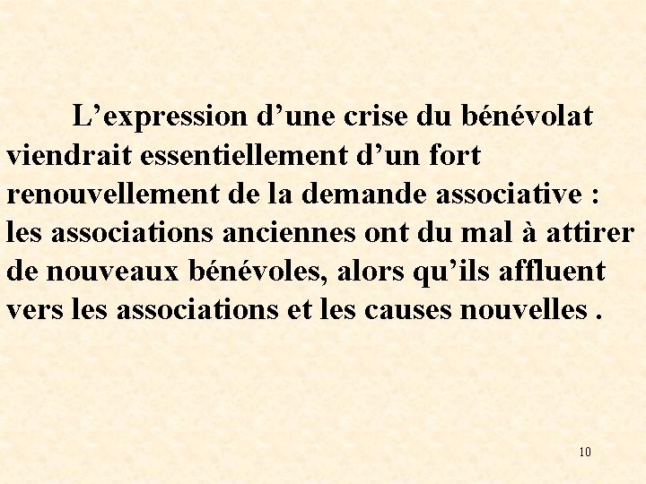 L’expression d’une crise du bénévolat viendrait essentiellement d’un fort renouvellement de la demande associative