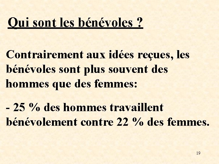 Qui sont les bénévoles ? Contrairement aux idées reçues, les bénévoles sont plus souvent