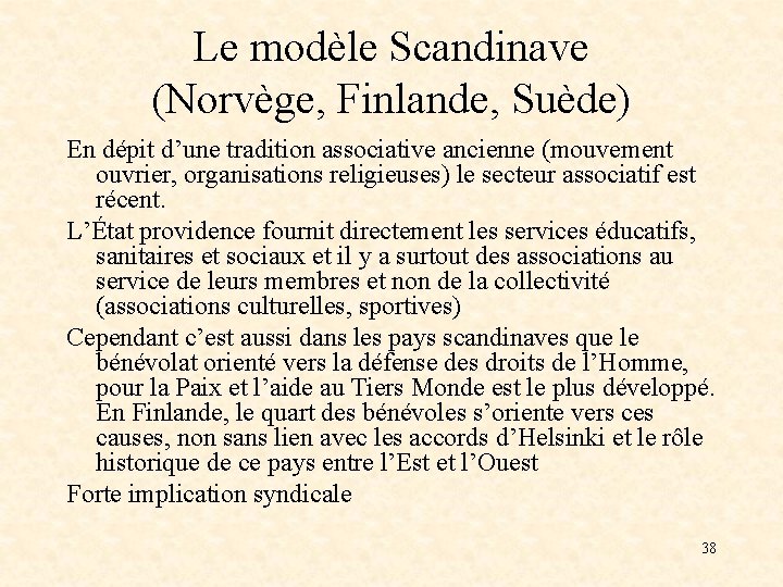 Le modèle Scandinave (Norvège, Finlande, Suède) En dépit d’une tradition associative ancienne (mouvement ouvrier,