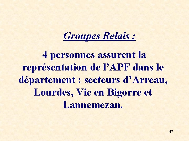 Groupes Relais : 4 personnes assurent la représentation de l’APF dans le département :