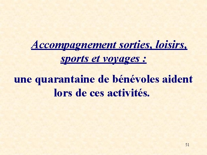 Accompagnement sorties, loisirs, sports et voyages : une quarantaine de bénévoles aident lors de