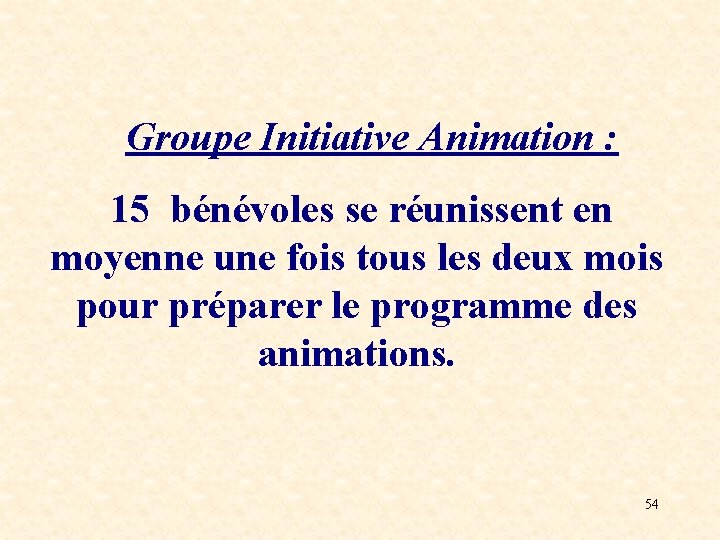 Groupe Initiative Animation : 15 bénévoles se réunissent en moyenne une fois tous les