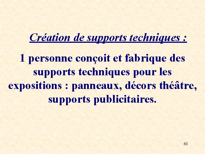 Création de supports techniques : 1 personne conçoit et fabrique des supports techniques pour