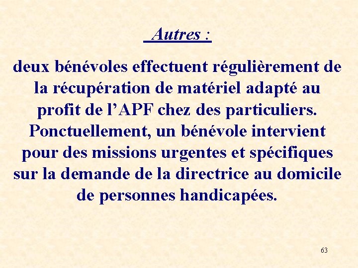 Autres : deux bénévoles effectuent régulièrement de la récupération de matériel adapté au profit