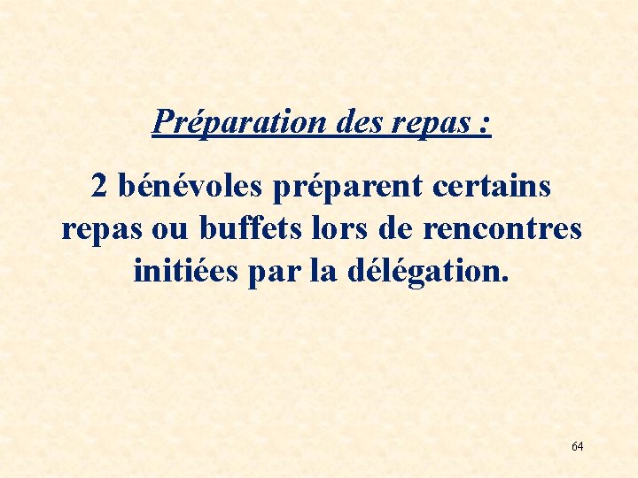 Préparation des repas : 2 bénévoles préparent certains repas ou buffets lors de rencontres