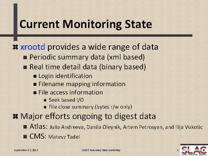 Current Monitoring State xrootd provides a wide range of data Periodic summary data (xml