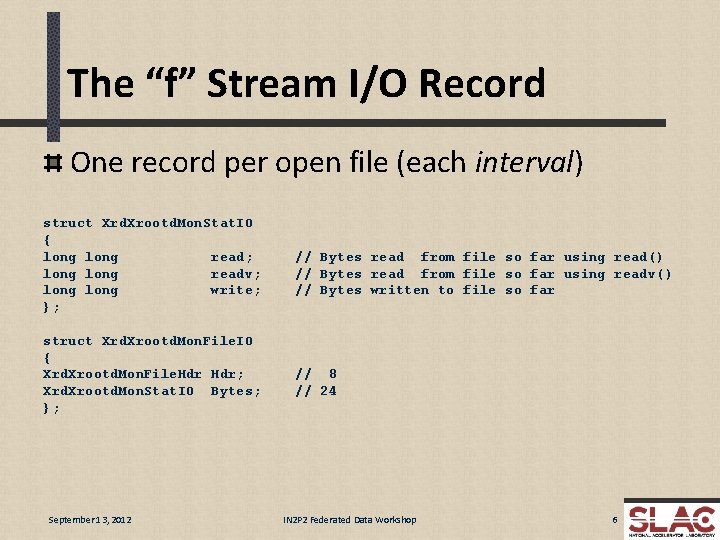 The “f” Stream I/O Record One record per open file (each interval) struct Xrd.