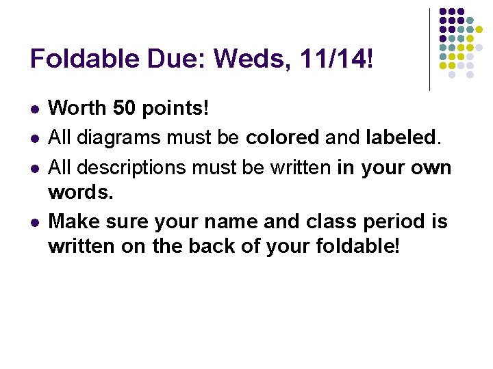 Foldable Due: Weds, 11/14! l l Worth 50 points! All diagrams must be colored