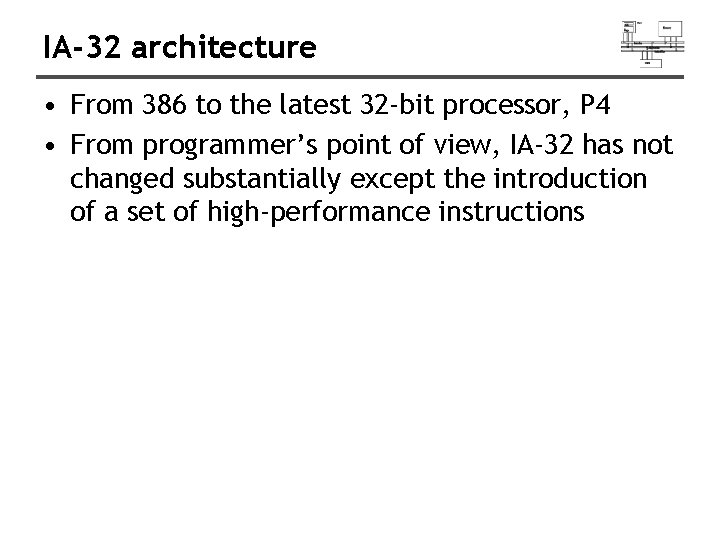 IA-32 architecture • From 386 to the latest 32 -bit processor, P 4 •