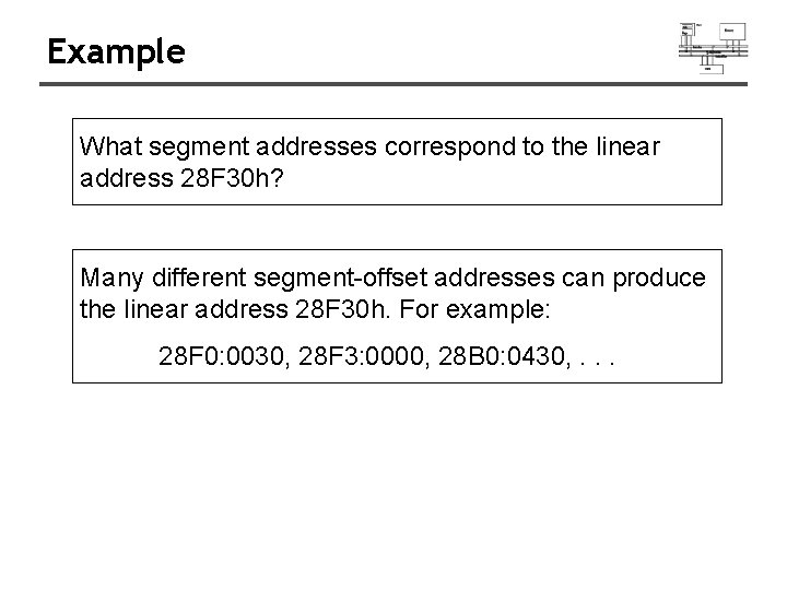 Example What segment addresses correspond to the linear address 28 F 30 h? Many