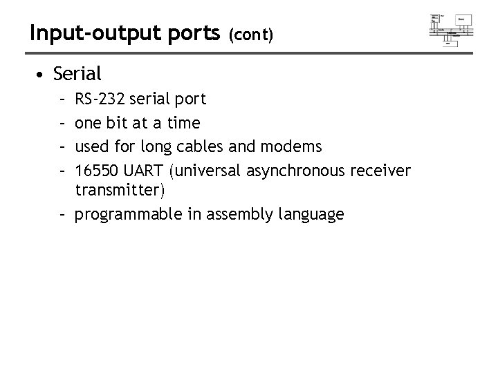 Input-output ports (cont) • Serial – – RS-232 serial port one bit at a