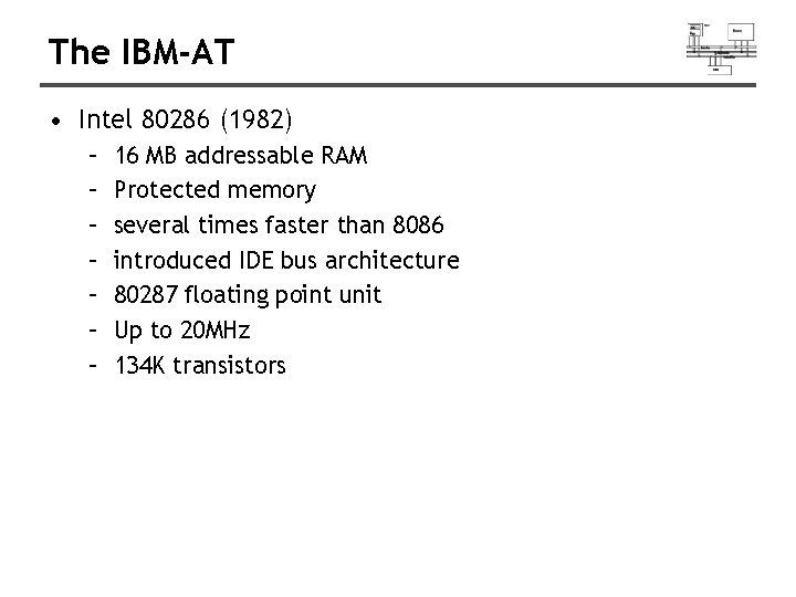 The IBM-AT • Intel 80286 (1982) – – – – 16 MB addressable RAM