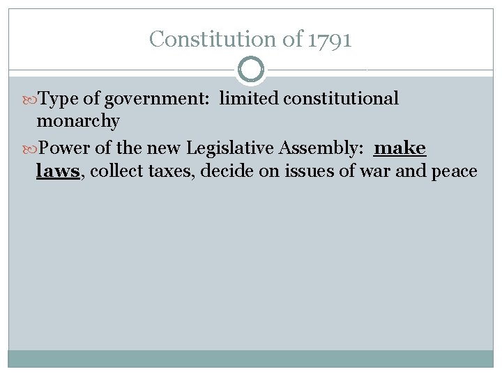 Constitution of 1791 Type of government: limited constitutional monarchy Power of the new Legislative