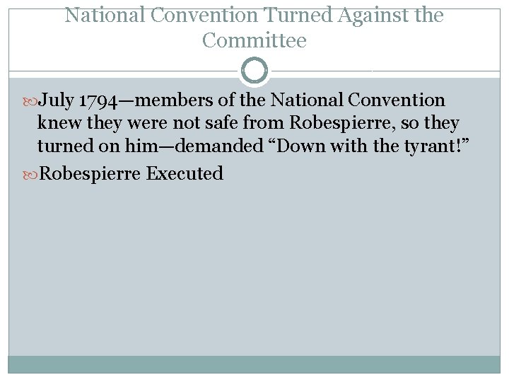 National Convention Turned Against the Committee July 1794—members of the National Convention knew they
