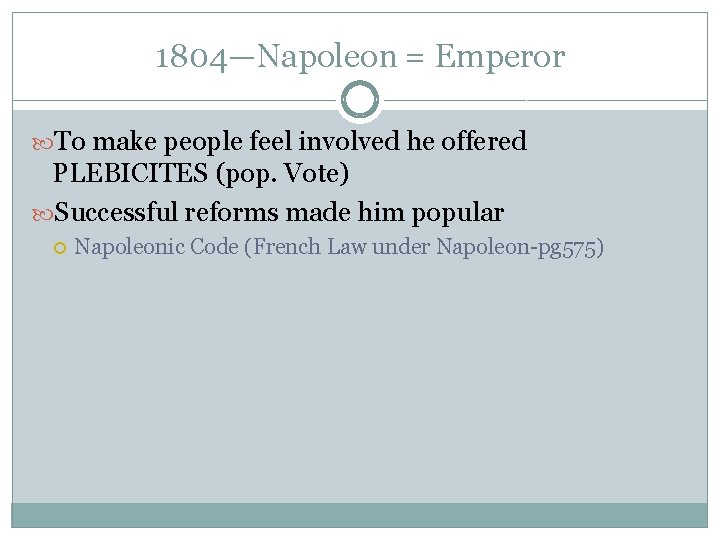 1804—Napoleon = Emperor To make people feel involved he offered PLEBICITES (pop. Vote) Successful