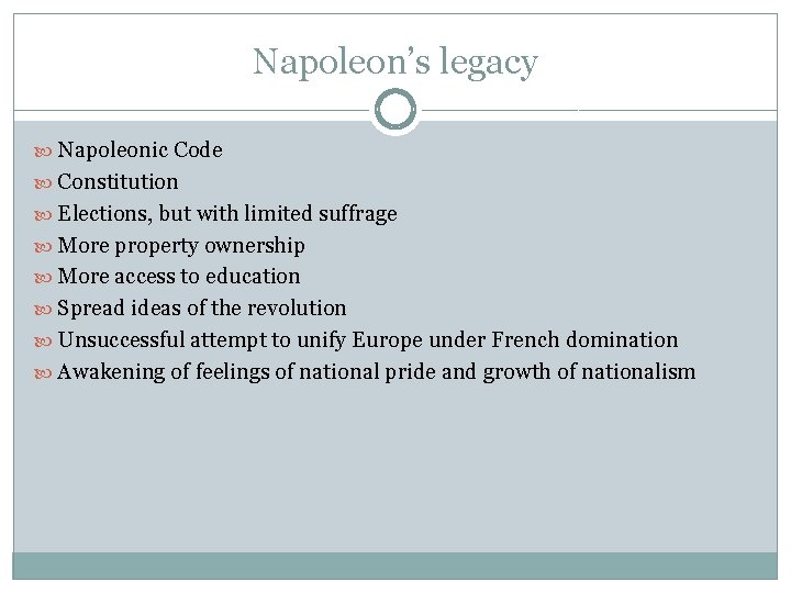 Napoleon’s legacy Napoleonic Code Constitution Elections, but with limited suffrage More property ownership More