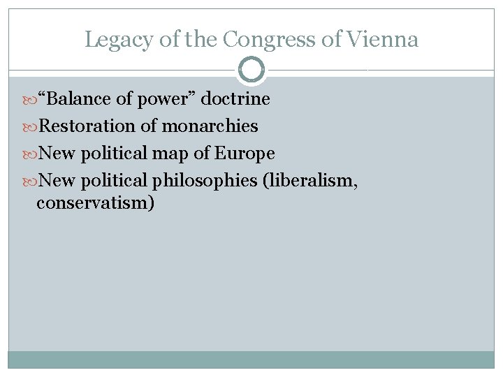 Legacy of the Congress of Vienna “Balance of power” doctrine Restoration of monarchies New